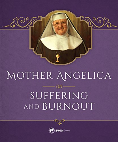 Mother Angelica On Suffering And Burnout [Hardcover]