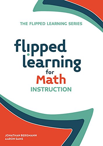 Flipped Learning For Math Instruction (the Flipped Learning Series) [Paperback]