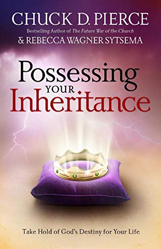 Possessing Your Inheritance: Take Hold Of God's Destiny For Your Life [Paperback]