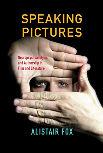 Speaking Pictures Neuropsychoanalysis and Authorship in Film and Literature [Paperback]