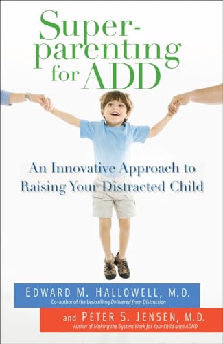 Superparenting for ADD: An Innovative Approach to Raising Your Distracted Child [Paperback]