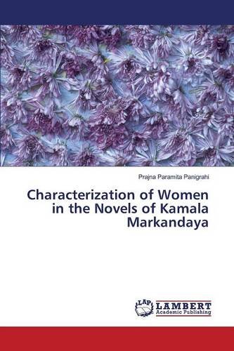 Characterization Of Women In The Novels Of Kamala Markandaya [Paperback]