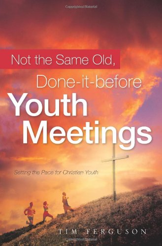 Not the Same Old, Done-It-Before Youth Meetings [Hardcover]