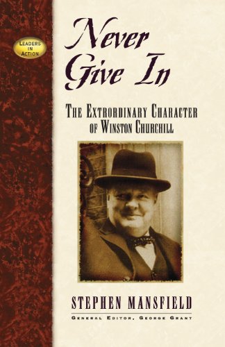 Never Give In The Extraordinary Character of Winston Churchill [Paperback]