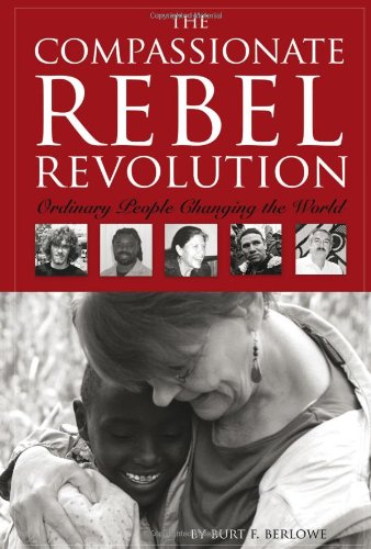 The Compassionate Rebel Revolution Ordinary People Changing The World [Paperback]