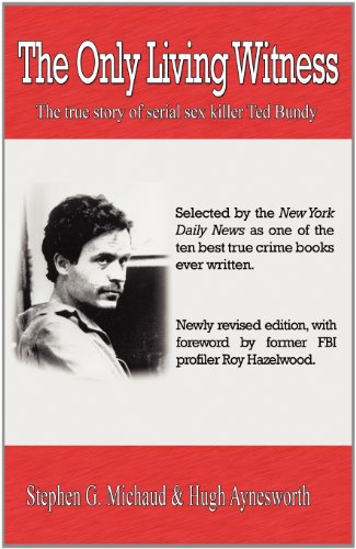 The Only Living Witness The True Story Of Serial Sex Killer Ted Bundy [Paperback]