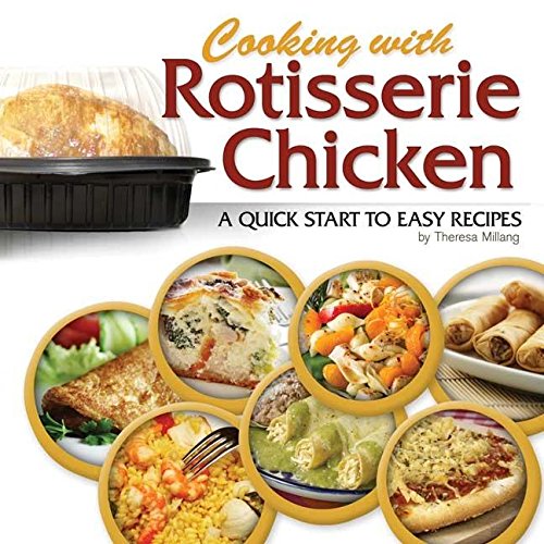 Cooking with Rotisserie Chicken: A Quick Start to Easy Recipes [Spiral bound]