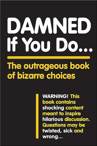 Damned If You Do . . .: The Outrageous Book of Bizarre Choices [Paperback]