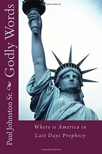 Godly Words Where Is America In Last Days Prophecy [Paperback]