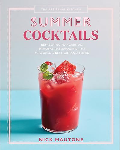 The Artisanal Kitchen: Summer Cocktails: Refreshing Margaritas, Mimosas, and Dai [Hardcover]