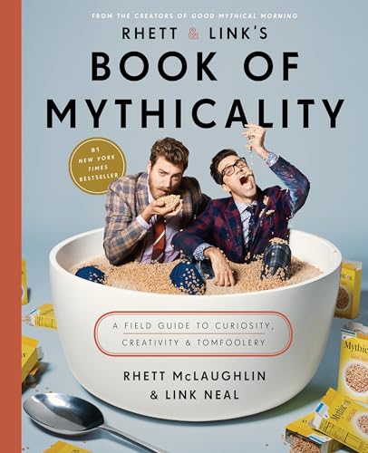 Rhett & Link's Book of Mythicality: A Field Guide to Curiosity, Creativity,  [Hardcover]