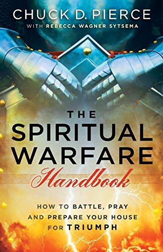 The Spiritual Warfare Handbook: How To Battle, Pray And Prepare Your House For T [Paperback]