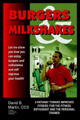 Burgers and Milkshakes a Pathay Toard Improved Fitness for the Fitness Enthu [Hardcover]