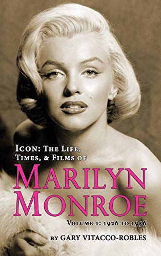 Icon The Life, Times, And Films Of Marilyn Monroe Volume 1 - 1926 To 1956 (hard [Hardcover]