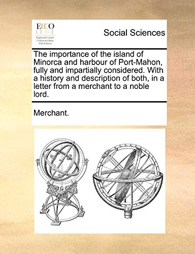 Importance of the Island of Minorca and Harbour of Port-Mahon, Fully and Imparti [Paperback]