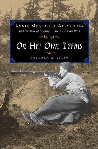 On Her On Terms Annie Montague Alexander and the Rise of Science in the Americ [Hardcover]