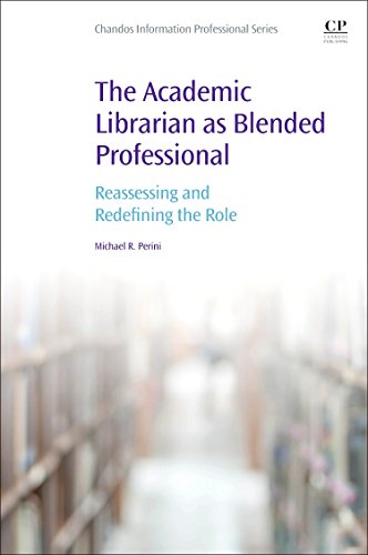 The Academic Librarian as Blended Professional Reassessing and Redefining the R [Paperback]