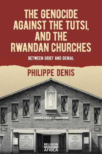 The Genocide against the Tutsi, and the Rwandan Churches Between Grief and Deni [Hardcover]