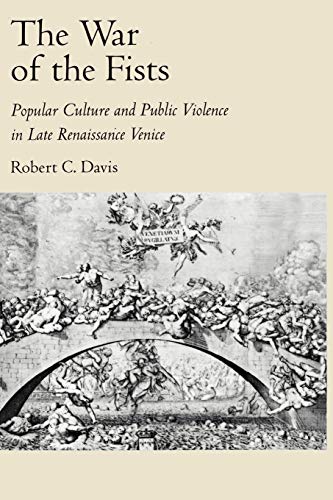 The War of the Fists Popular Culture and Public Violence in Late Renaissance Ve [Paperback]