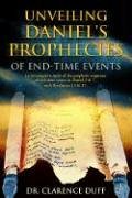 Unveiling Daniel's Prophecies Of End-Time Events An Investigative Study Of The  [Paperback]