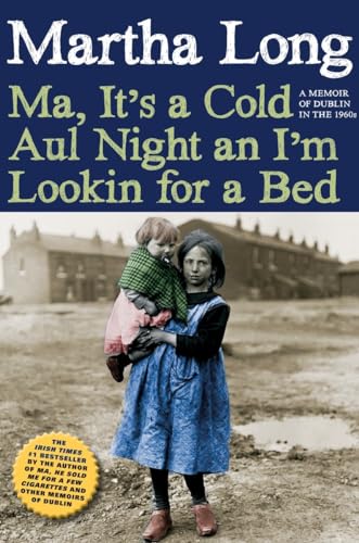 Ma, It's a Cold Aul Night an I'm Lookin for a Bed: A Memoir of Dublin in the 196 [Hardcover]