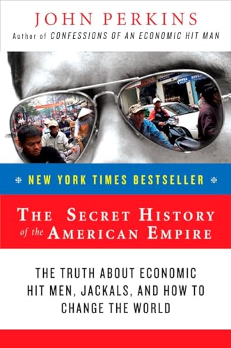 The Secret History of the American Empire: The Truth About Economic Hit Men, Jac [Paperback]