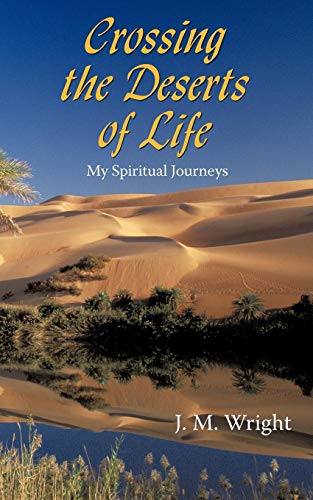 Crossing the Deserts of Life  My Spiritual Journeys [Paperback]