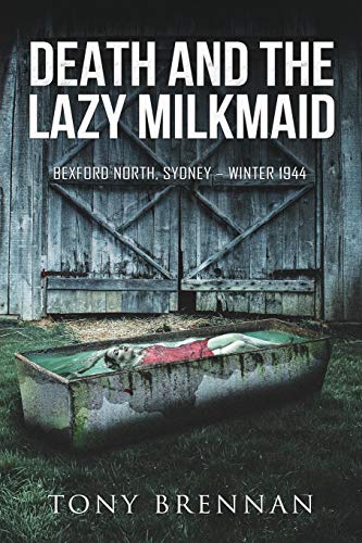 Death and the Lazy Milkmaid  Bexford North, Sydney Winter 1944 [Paperback]