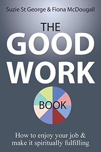 The Good Work Book Ho To Enjoy Your Job & Make It Spiritually Fulfilling [Paperback]