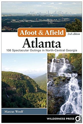 Afoot and Afield: Atlanta: 108 Spectacular Outings in North-Central Georgia [Paperback]