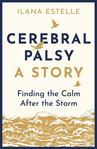 Cerebral Palsy: A Story: Finding the Calm After the Storm [Paperback]