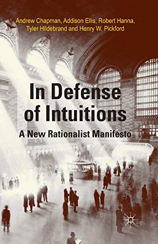 In Defense of Intuitions: A New Rationalist Manifesto [Paperback]