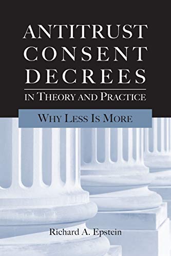 Antitrust Consent Decrees in Theory and Practice Why Less Is More [Paperback]