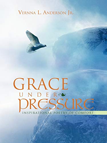 Grace under Pressure  Inspirational Poetry of Comfort [Paperback]