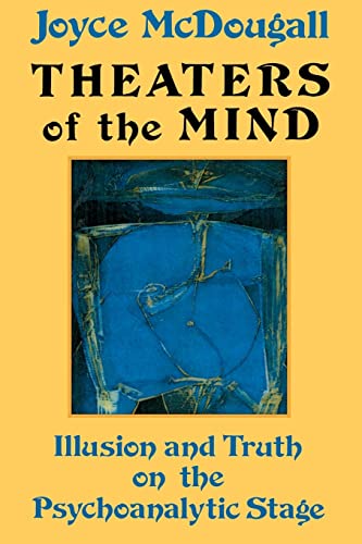 Theaters Of The Mind Illusion And Truth On The Psychoanalytic Stage [Paperback]