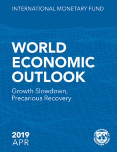 World Economic Outlook, April 2019: Growth Slowdown, Precarious Recovery [Paperback]