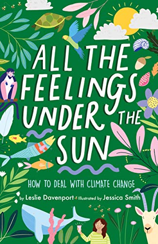 All the Feelings Under the Sun: How to Deal With Climate Change [Hardcover]