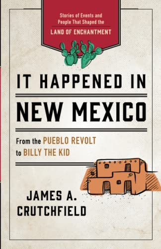 It Happened in New Mexico: Stories of Events and People That Shaped the Land of  [Paperback]