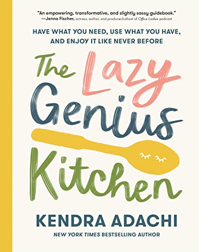 The Lazy Genius Kitchen: Have What You Need, Use What You Have, and Enjoy It Lik [Hardcover]