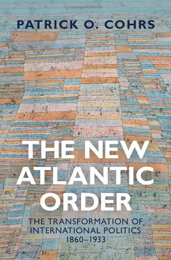 The New Atlantic Order: The Transformation of International Politics, 18601933 [Hardcover]