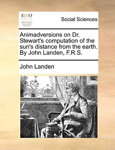 Animadversions on Dr Steart's Computation of the Sun's Distance from the Earth  [Paperback]