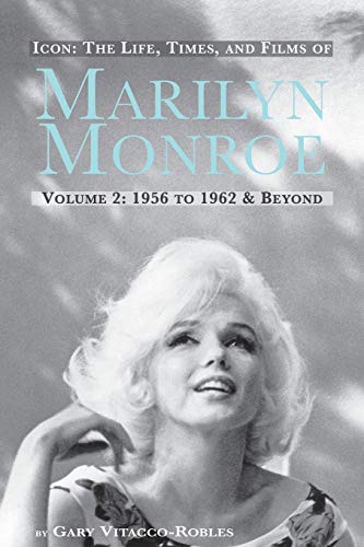 Icon The Life, Times, And Films Of Marilyn Monroe Volume 2 1956 To 1962 & Beyon [Paperback]