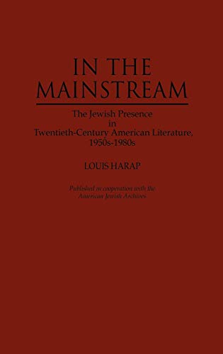 In the Mainstream The Jeish Presence in Tentieth-Century American Literature, [Hardcover]