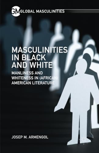 Masculinities in Black and White Manliness and Whiteness in (African) American  [Paperback]