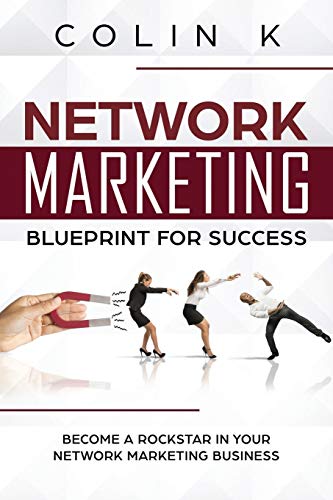 Netork Marketing Blueprint for Success  Become a Rockstar in Your Netork Mark [Paperback]