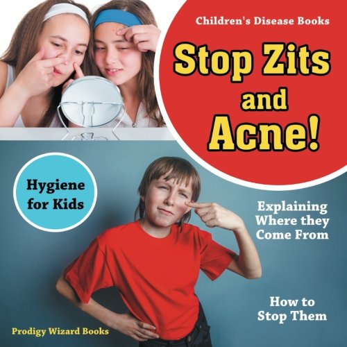 Stop Zits and Acne Explaining Where They Come from - Ho to Stop Them - Hygiene [Paperback]