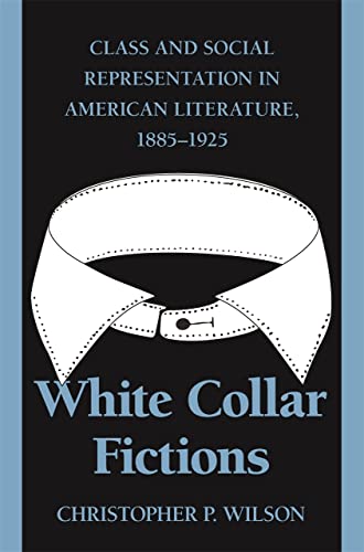 White Collar Fictions Class and Social Representation in American Literature, 1 [Paperback]