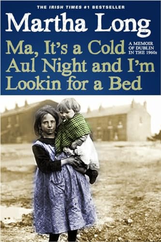 Ma, It's a Cold Aul Night an I'm Lookin for a Bed: A Memoir of Dublin in the 196 [Paperback]