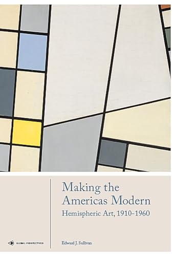 Making the Americas Modern: Hemispheric Art 1910-1960 [Hardcover]