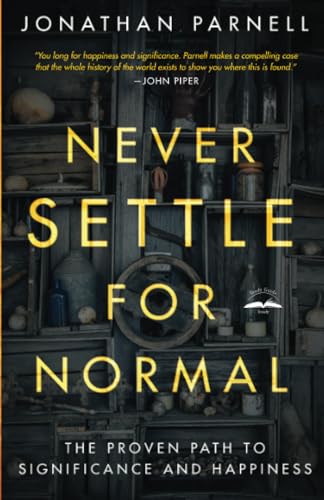 Never Settle for Normal: The Proven Path to Significance and Happiness [Paperback]